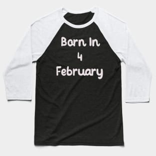 Born In 4 February Baseball T-Shirt